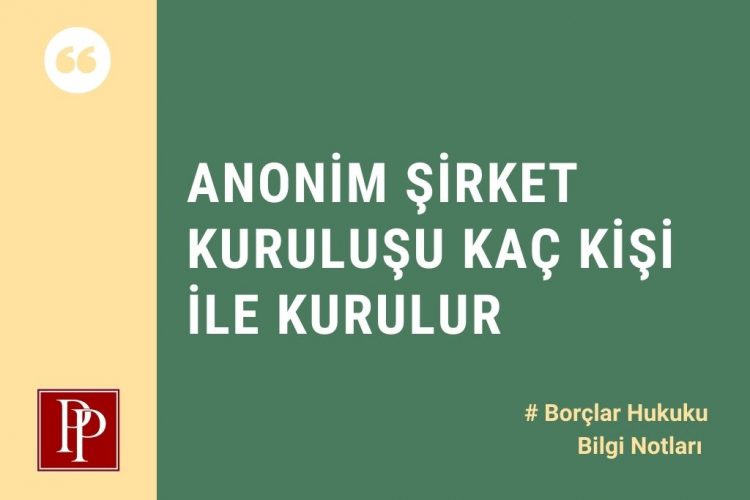 Anonim Şirket Kuruluşu Kaç Kişi ile Kurulur