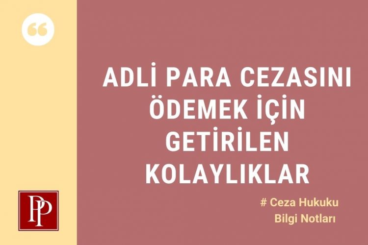 ADLİ PARA CEZASINI ÖDEMEK İÇİN GETİRİLEN KOLAYLIKLAR
